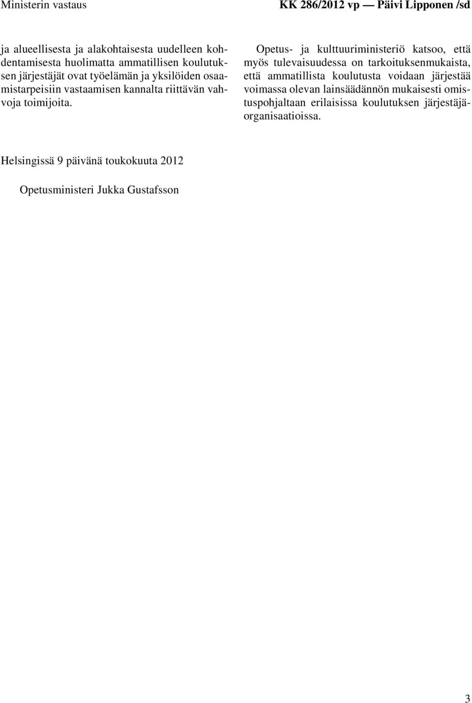 Opetus- ja kulttuuriministeriö katsoo, että myös tulevaisuudessa on tarkoituksenmukaista, että ammatillista koulutusta voidaan järjestää