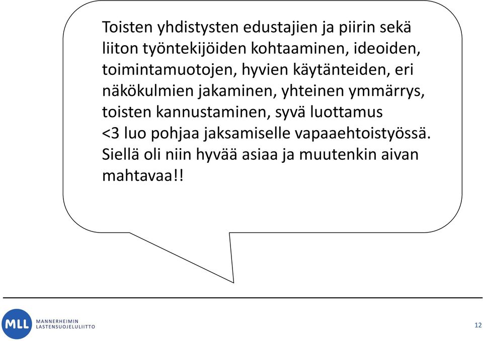 jakaminen, yhteinen ymmärrys, toisten kannustaminen, syvä luottamus <3 luo