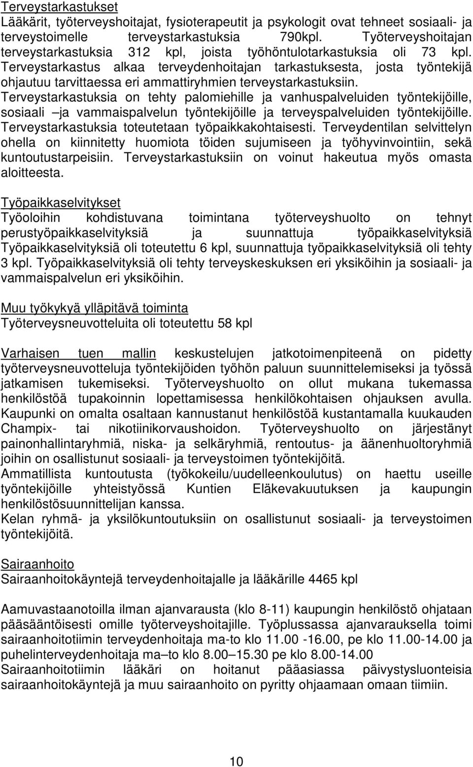 Terveystarkastus alkaa terveydenhoitajan tarkastuksesta, josta työntekijä ohjautuu tarvittaessa eri ammattiryhmien terveystarkastuksiin.