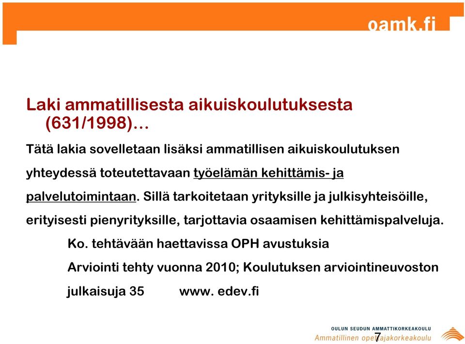 Sillä tarkoitetaan yrityksille ja julkisyhteisöille, erityisesti pienyrityksille, tarjottavia osaamisen