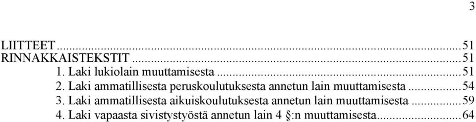 Laki ammatillisesta aikuiskoulutuksesta annetun lain muuttamisesta...59 4.