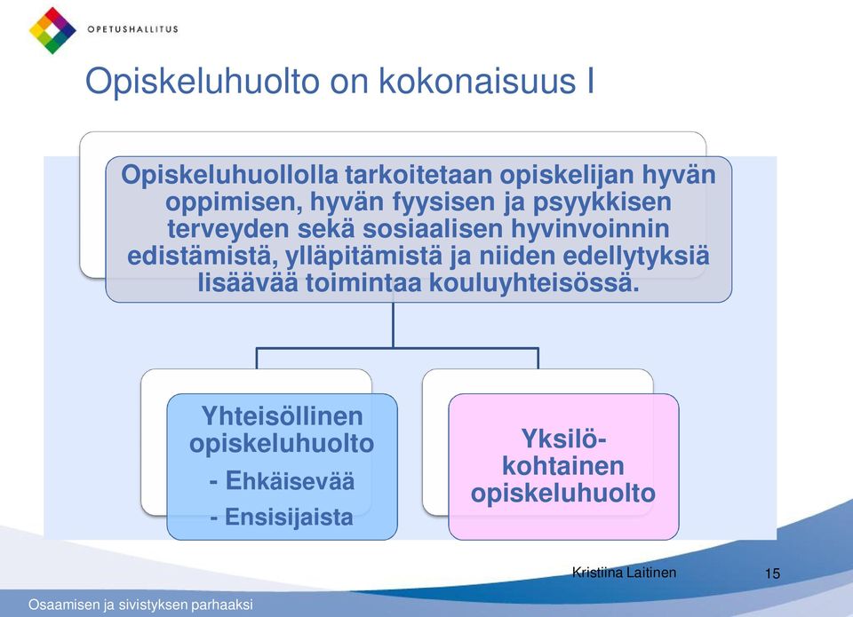 edistämistä, ylläpitämistä ja niiden edellytyksiä lisäävää toimintaa kouluyhteisössä.