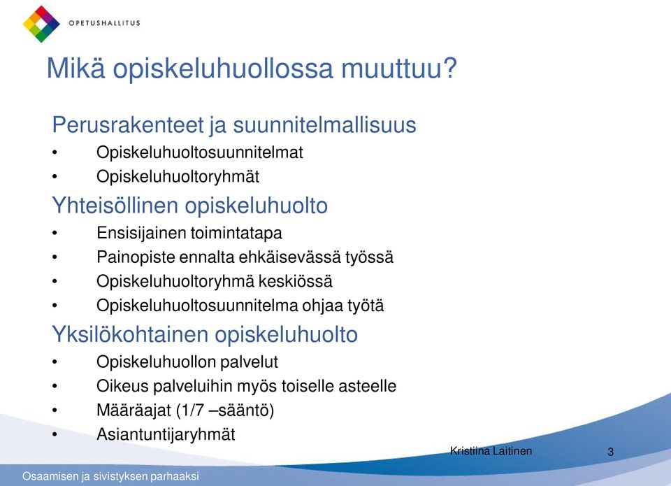 opiskeluhuolto Ensisijainen toimintatapa Painopiste ennalta ehkäisevässä työssä Opiskeluhuoltoryhmä keskiössä