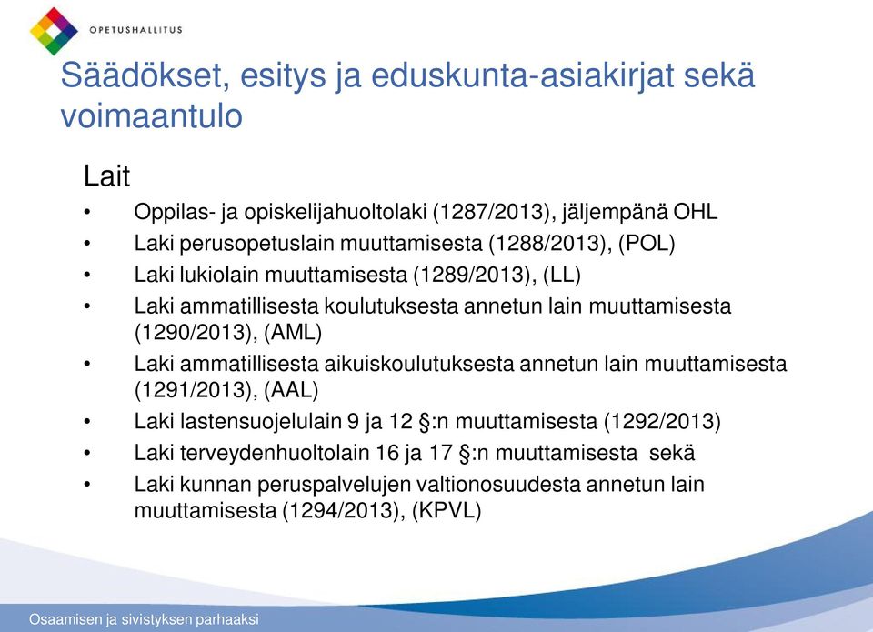 (1290/2013), (AML) Laki ammatillisesta aikuiskoulutuksesta annetun lain muuttamisesta (1291/2013), (AAL) Laki lastensuojelulain 9 ja 12 :n