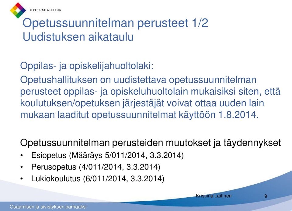 ottaa uuden lain mukaan laaditut opetussuunnitelmat käyttöön 1.8.2014.