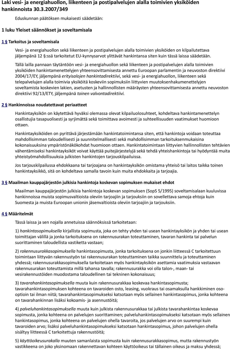 toimivien yksiköiden on kilpailutettava jäljempänä 12 :ssä tarkoitetut EU-kynnysarvot ylittävät hankintansa siten kuin tässä laissa säädetään.