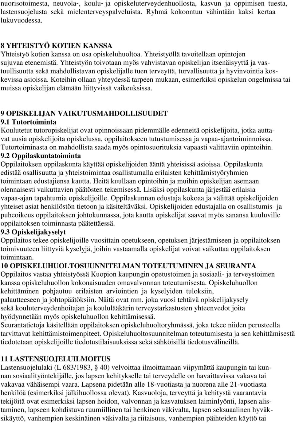 Yhteistyön toivotaan myös vahvistavan opiskelijan itsenäisyyttä ja vastuullisuutta sekä mahdollistavan opiskelijalle tuen terveyttä, turvallisuutta ja hyvinvointia koskevissa asioissa.