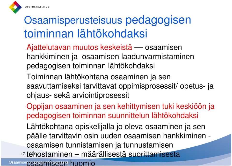 Oppijan osaaminen ja sen kehittymisen tuki keskiöön ja pedagogisen toiminnan suunnittelun lähtökohdaksi Lähtökohtana opiskelijalla jo oleva osaaminen ja