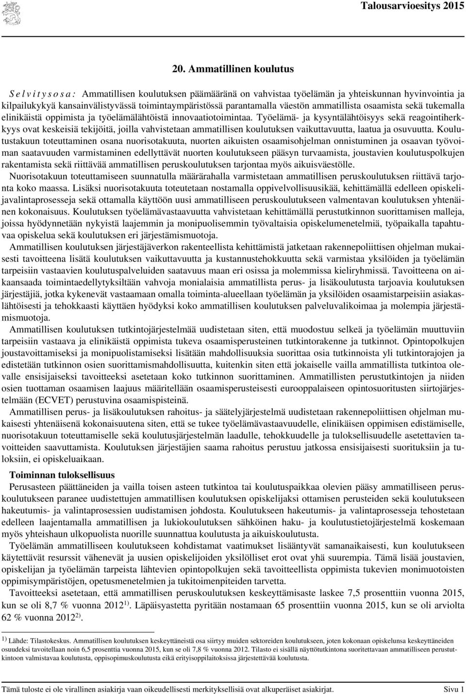 väestön ammatillista osaamista sekä tukemalla elinikäistä oppimista ja työelämälähtöistä innovaatiotoimintaa.