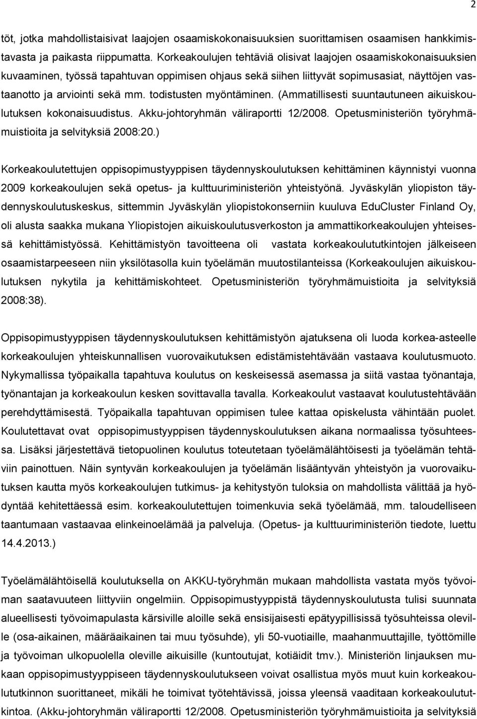 todistusten myöntäminen. (Ammatillisesti suuntautuneen aikuiskoulutuksen kokonaisuudistus. Akku-johtoryhmän väliraportti 12/2008. Opetusministeriön työryhmämuistioita ja selvityksiä 2008:20.