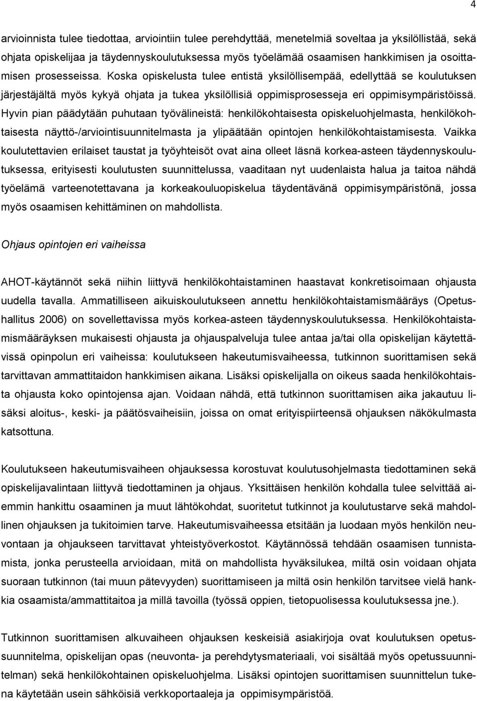 Hyvin pian päädytään puhutaan työvälineistä: henkilökohtaisesta opiskeluohjelmasta, henkilökohtaisesta näyttö-/arviointisuunnitelmasta ja ylipäätään opintojen henkilökohtaistamisesta.