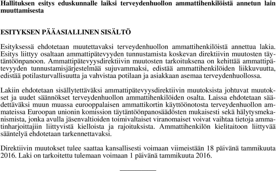 Ammattipätevyysdirektiivin muutosten tarkoituksena on kehittää ammattipätevyyden tunnustamisjärjestelmää sujuvammaksi, edistää ammattihenkilöiden liikkuvuutta, edistää potilasturvallisuutta ja