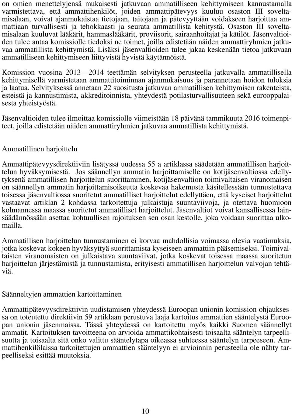 Osaston III soveltamisalaan kuuluvat lääkärit, hammaslääkärit, proviisorit, sairaanhoitajat ja kätilöt.