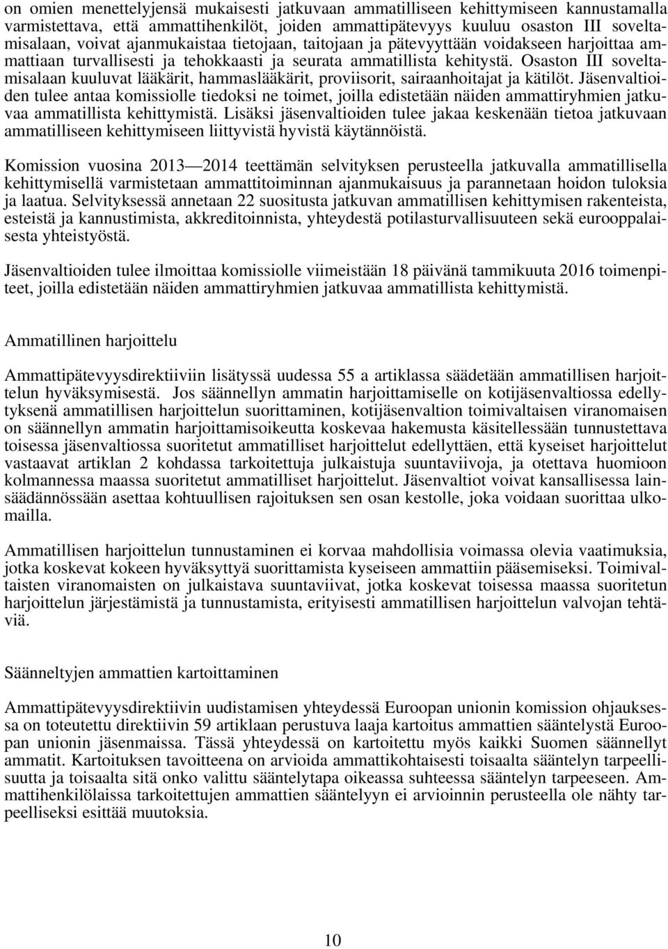 Osaston III soveltamisalaan kuuluvat lääkärit, hammaslääkärit, proviisorit, sairaanhoitajat ja kätilöt.