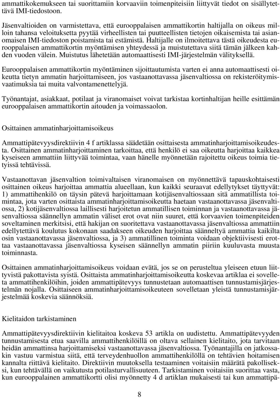 IMI-tiedoston poistamista tai estämistä. Haltijalle on ilmoitettava tästä oikeudesta eurooppalaisen ammattikortin myöntämisen yhteydessä ja muistutettava siitä tämän jälkeen kahden vuoden välein.