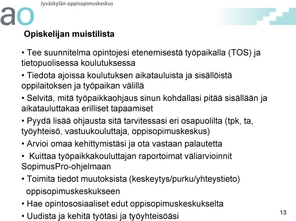 osapuolilta (tpk, ta, työyhteisö, vastuukouluttaja, oppisopimuskeskus) Arvioi omaa kehittymistäsi ja ota vastaan palautetta Kuittaa työpaikkakouluttajan raportoimat väliarvioinnit