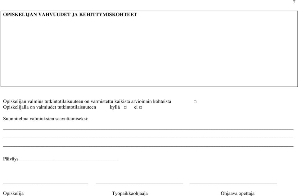 Opiskelijalla on valmiudet tutkintotilaisuuteen kyllä ei Suunnitelma