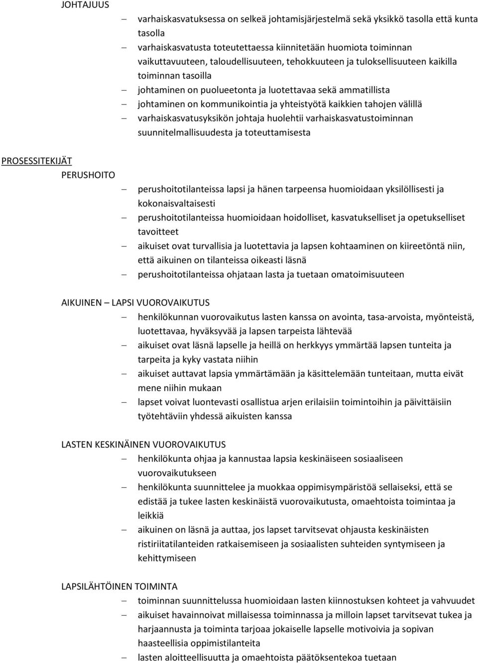 tahojen välillä varhaiskasvatusyksikön johtaja huolehtii varhaiskasvatustoiminnan suunnitelmallisuudesta ja toteuttamisesta PROSESSITEKIJÄT PERUSHOITO perushoitotilanteissa lapsi ja hänen tarpeensa