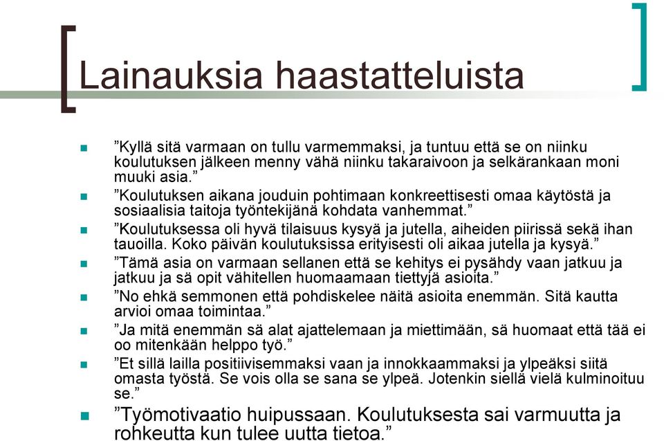 Koulutuksessa oli hyvä tilaisuus kysyä ja jutella, aiheiden piirissä sekä ihan tauoilla. Koko päivän koulutuksissa erityisesti oli aikaa jutella ja kysyä.