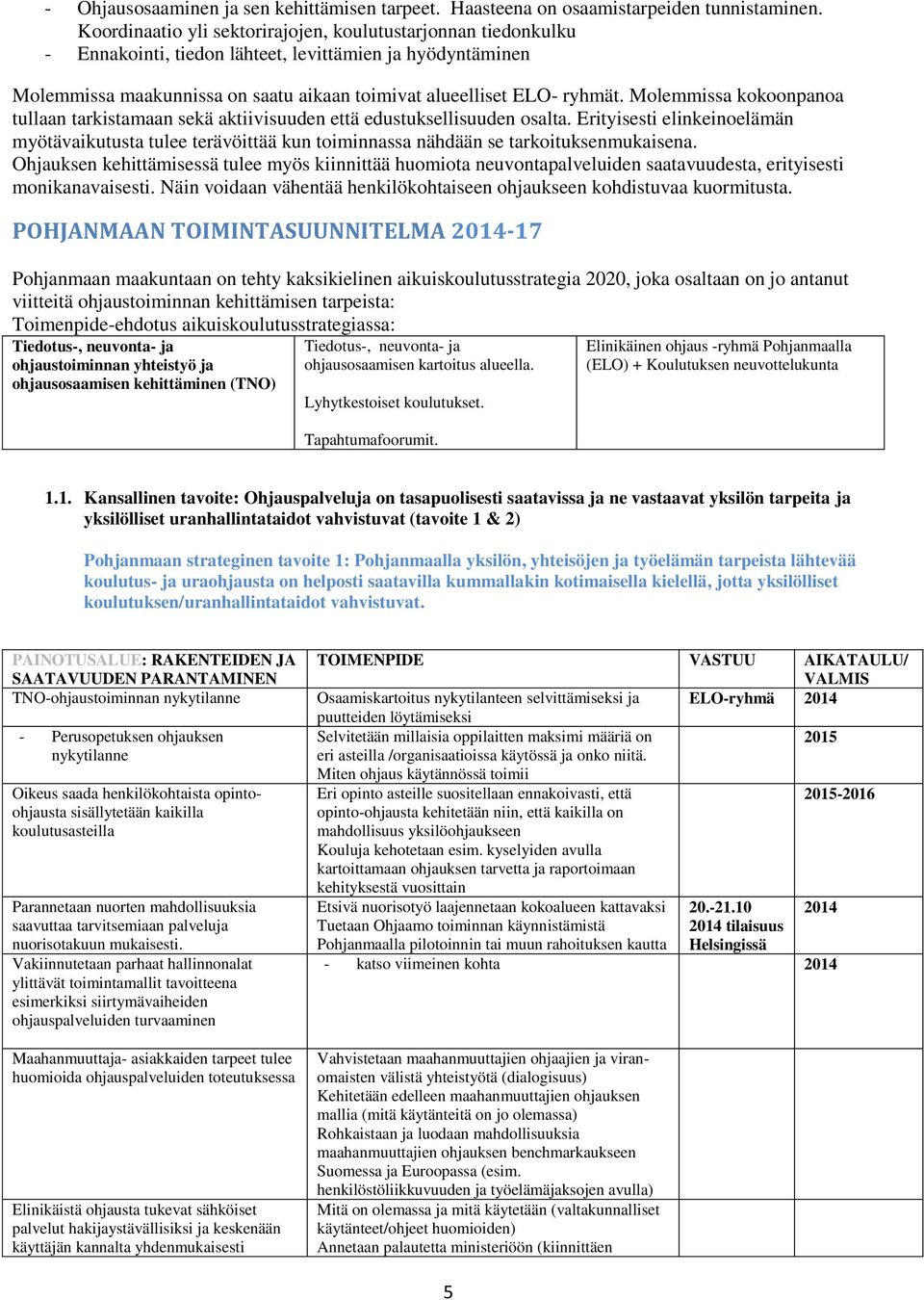 Molemmissa kokoonpanoa tullaan tarkistamaan sekä aktiivisuuden että edustuksellisuuden osalta.