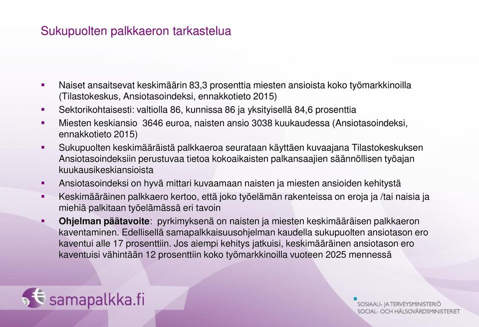 seurataan käyttäen kuvaajana Tilastokeskuksen Ansiotasoindeksiin perustuvaa tietoa kokoaikaisten palkansaajien säännöllisen työajan kuukausikeskiansioista Ansiotasoindeksi on hyvä mittari kuvaamaan