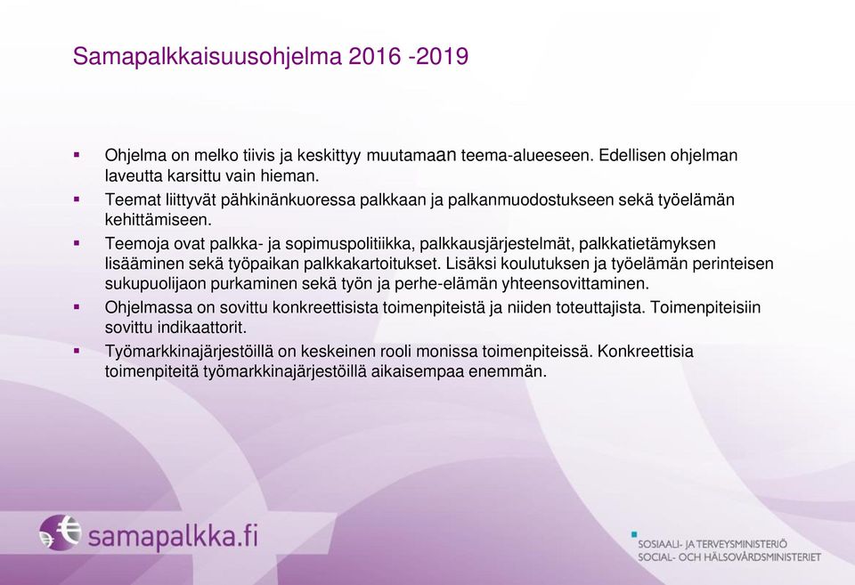 Teemoja ovat palkka- ja sopimuspolitiikka, palkkausjärjestelmät, palkkatietämyksen lisääminen sekä työpaikan palkkakartoitukset.