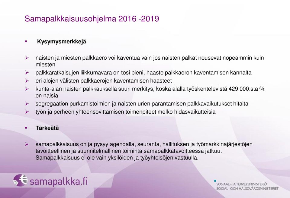 segregaation purkamistoimien ja naisten urien parantamisen palkkavaikutukset hitaita työn ja perheen yhteensovittamisen toimenpiteet melko hidasvaikutteisia Tärkeätä samapalkkaisuus on ja