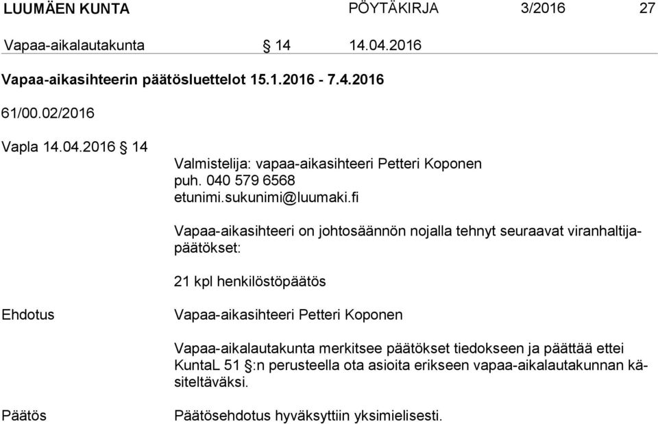 040 579 6568 Vapaa-aikasihteeri on johtosäännön nojalla tehnyt seuraavat viranhaltijapää tök set: 21 kpl henkilöstöpäätös Ehdotus