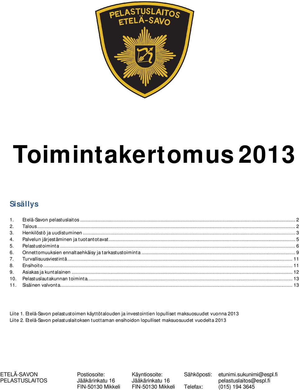 Turvallisuusviestintä... 11 8. Ensihoito... 11 9. Asiakas ja kuntalainen... 12 10. Pelastuslautakunnan toiminta... 13 11. Sisäinen valvonta.