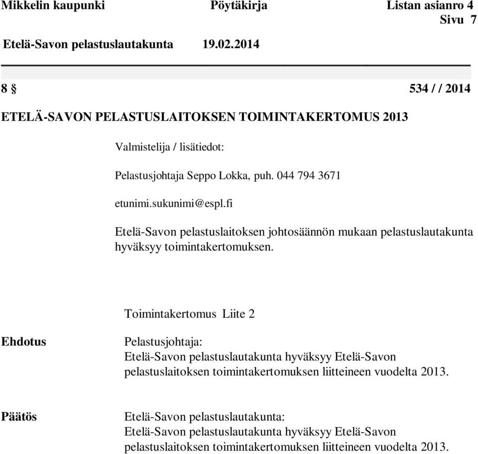 fi Etelä-Savon pelastuslaitoksen johtosäännön mukaan pelastuslautakunta hyväksyy toimintakertomuksen.
