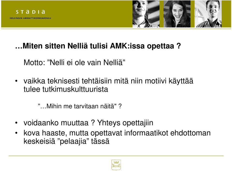 motiivi käyttää tulee tutkimuskulttuurista Mihin me tarvitaan näitä"?