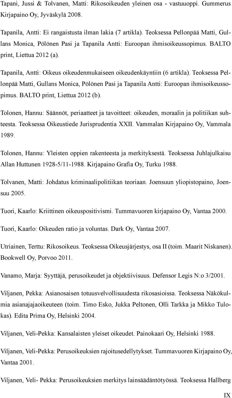 Tapanila, Antti: Oikeus oikeudenmukaiseen oikeudenkäyntiin (6 artikla). Teoksessa Pellonpää Matti, Gullans Monica, Pölönen Pasi ja Tapanila Antti: Euroopan ihmisoikeussopimus.