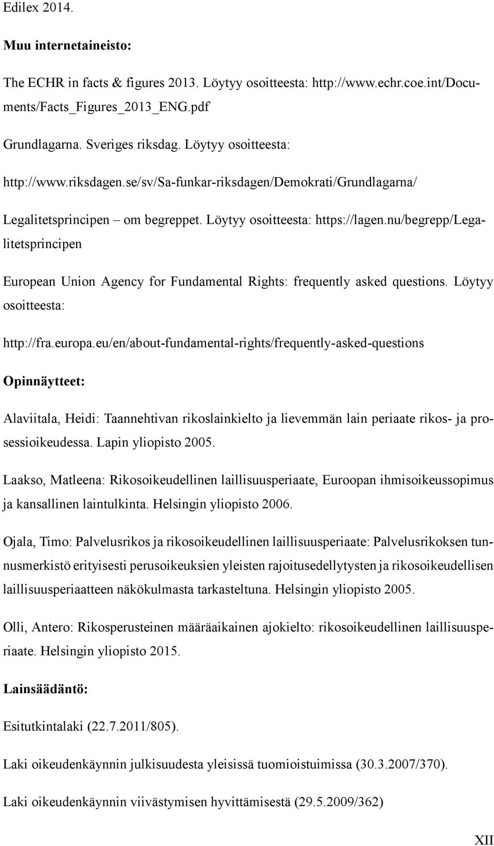nu/begrepp/legalitetsprincipen European Union Agency for Fundamental Rights: frequently asked questions. Löytyy osoitteesta: http://fra.europa.