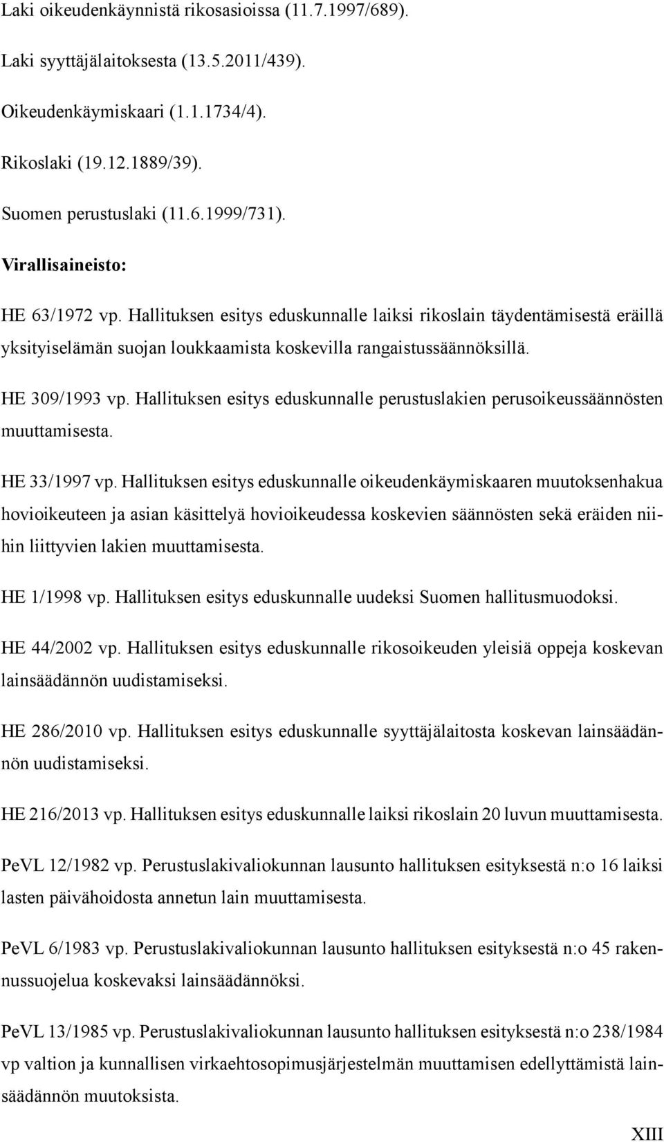 Hallituksen esitys eduskunnalle perustuslakien perusoikeussäännösten muuttamisesta. HE 33/1997 vp.