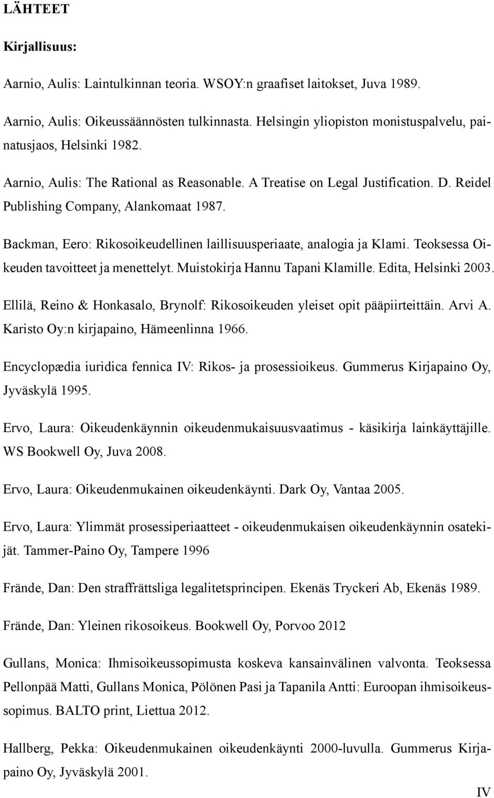 Backman, Eero: Rikosoikeudellinen laillisuusperiaate, analogia ja Klami. Teoksessa Oikeuden tavoitteet ja menettelyt. Muistokirja Hannu Tapani Klamille. Edita, Helsinki 2003.