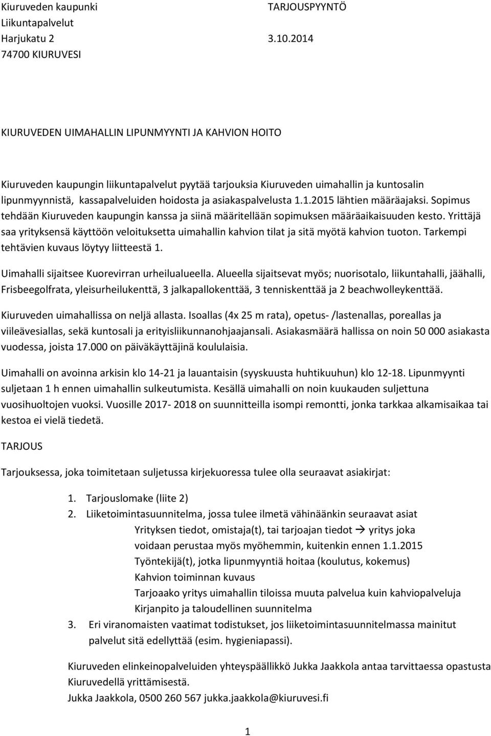 hoidosta ja asiakaspalvelusta 1.1.2015 lähtien määräajaksi. Sopimus tehdään Kiuruveden kaupungin kanssa ja siinä määritellään sopimuksen määräaikaisuuden kesto.