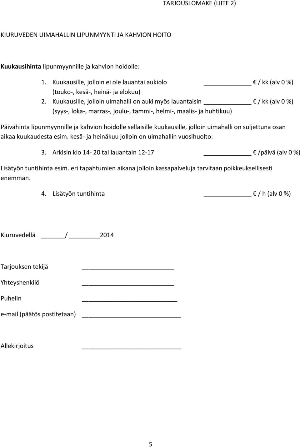 Kuukausille, jolloin uimahalli on auki myös lauantaisin / kk (alv 0 %) (syys-, loka-, marras-, joulu-, tammi-, helmi-, maalis- ja huhtikuu) Päivähinta lipunmyynnille ja kahvion hoidolle sellaisille