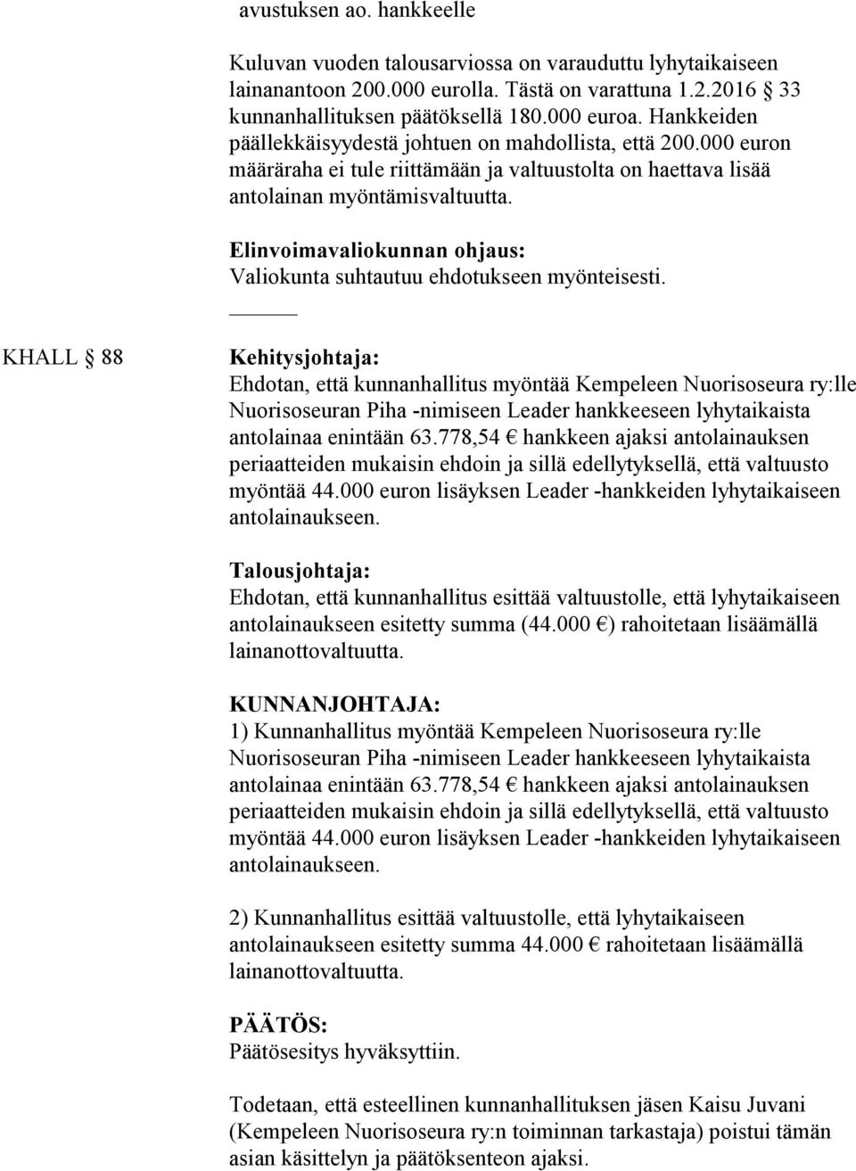 Elinvoimavaliokunnan ohjaus: Valiokunta suhtautuu ehdotukseen myönteisesti.