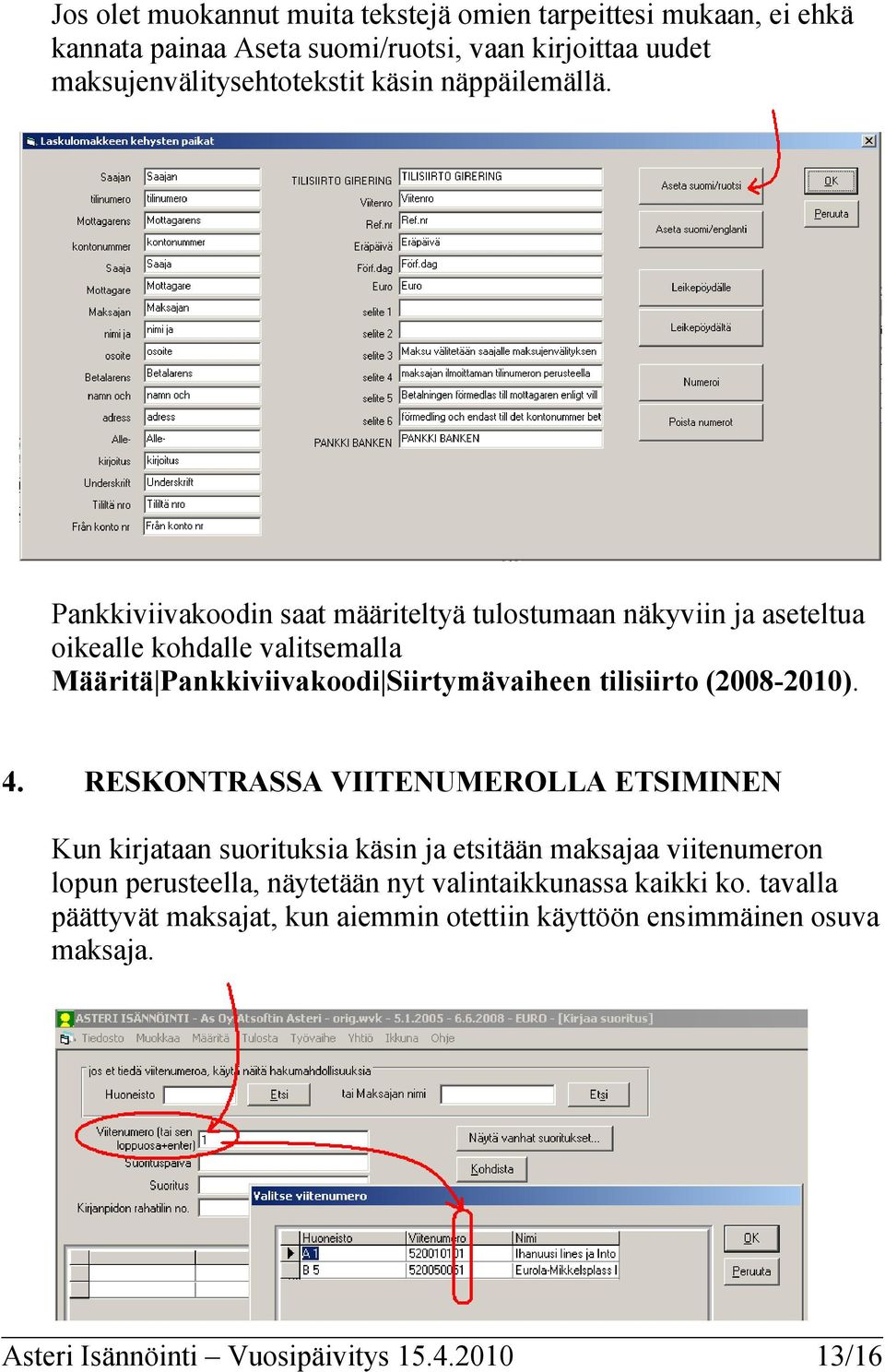 Pankkiviivakoodin saat määriteltyä tulostumaan näkyviin ja aseteltua oikealle kohdalle valitsemalla Määritä Pankkiviivakoodi Siirtymävaiheen tilisiirto