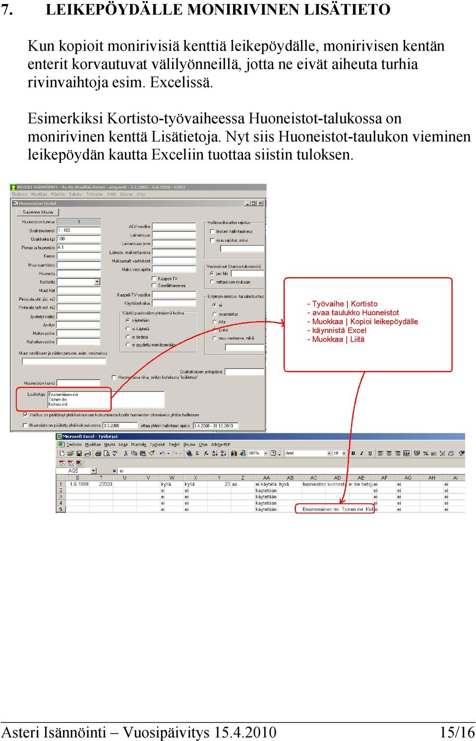 Esimerkiksi Kortisto-työvaiheessa Huoneistot-talukossa on monirivinen kenttä Lisätietoja.