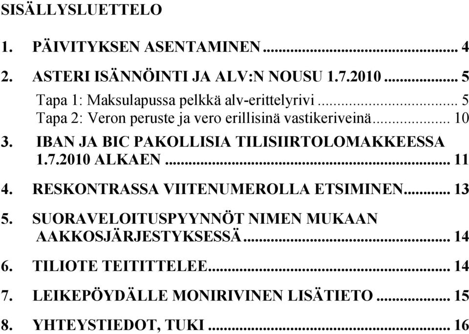 IBAN JA BIC PAKOLLISIA TILISIIRTOLOMAKKEESSA 1.7.2010 ALKAEN... 11 4. RESKONTRASSA VIITENUMEROLLA ETSIMINEN... 13 5.