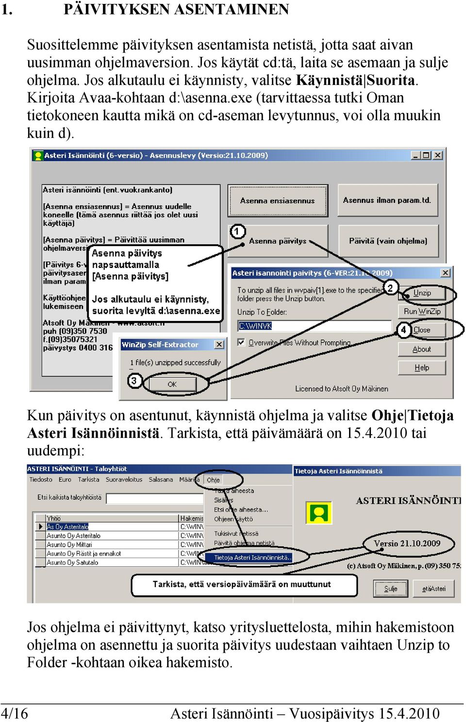 exe (tarvittaessa tutki Oman tietokoneen kautta mikä on cd-aseman levytunnus, voi olla muukin kuin d).