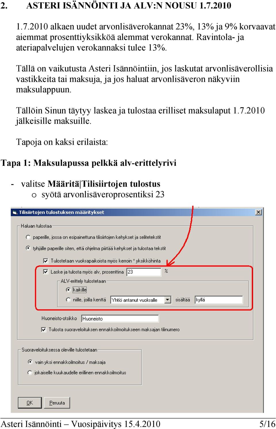 Tällä on vaikutusta Asteri Isännöintiin, jos laskutat arvonlisäverollisia vastikkeita tai maksuja, ja jos haluat arvonlisäveron näkyviin maksulappuun.