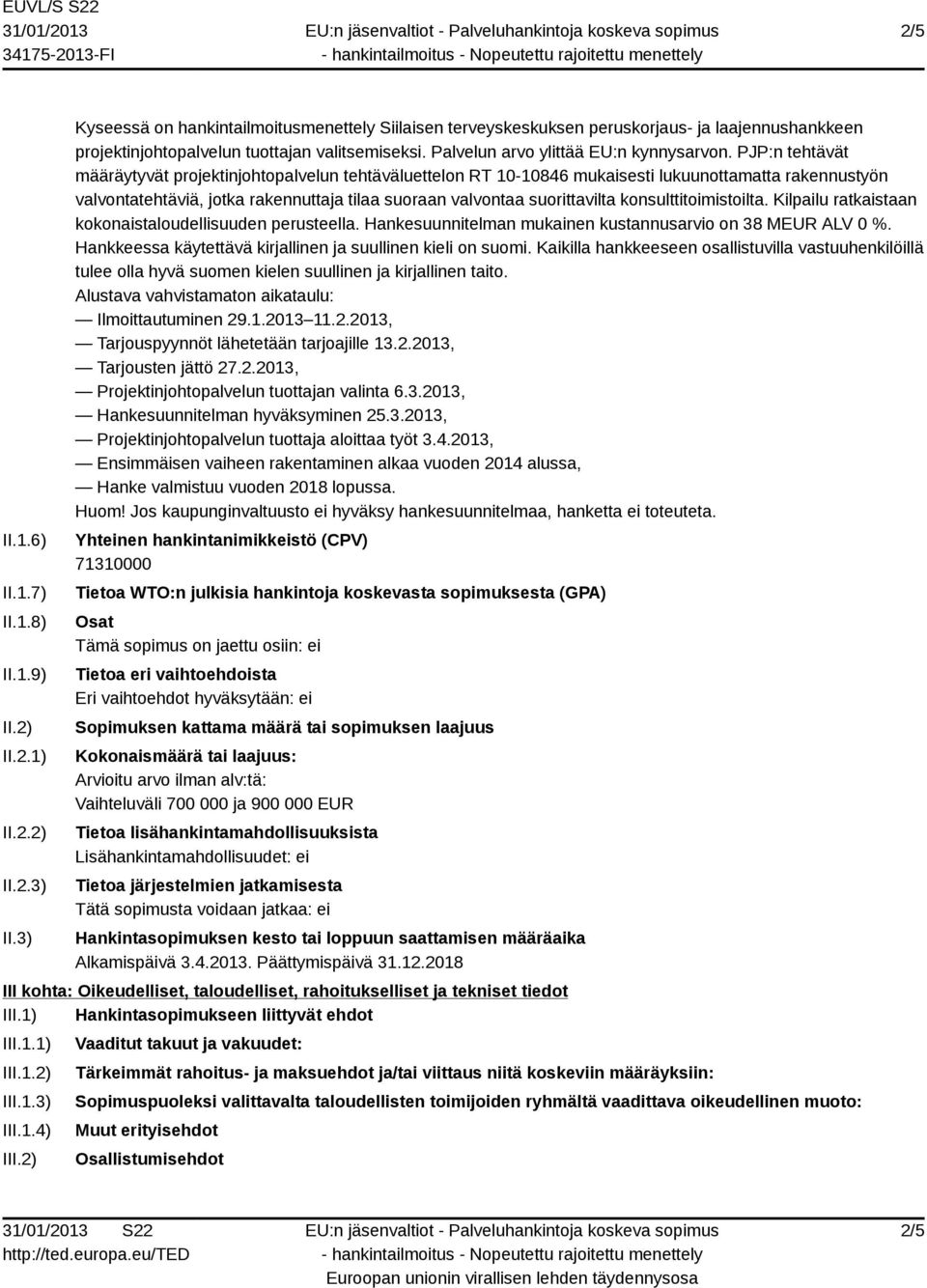 PJP:n tehtävät määräytyvät projektinjohtopalvelun tehtäväluettelon RT 10-10846 mukaisesti lukuunottamatta rakennustyön valvontatehtäviä, jotka rakennuttaja tilaa suoraan valvontaa suorittavilta