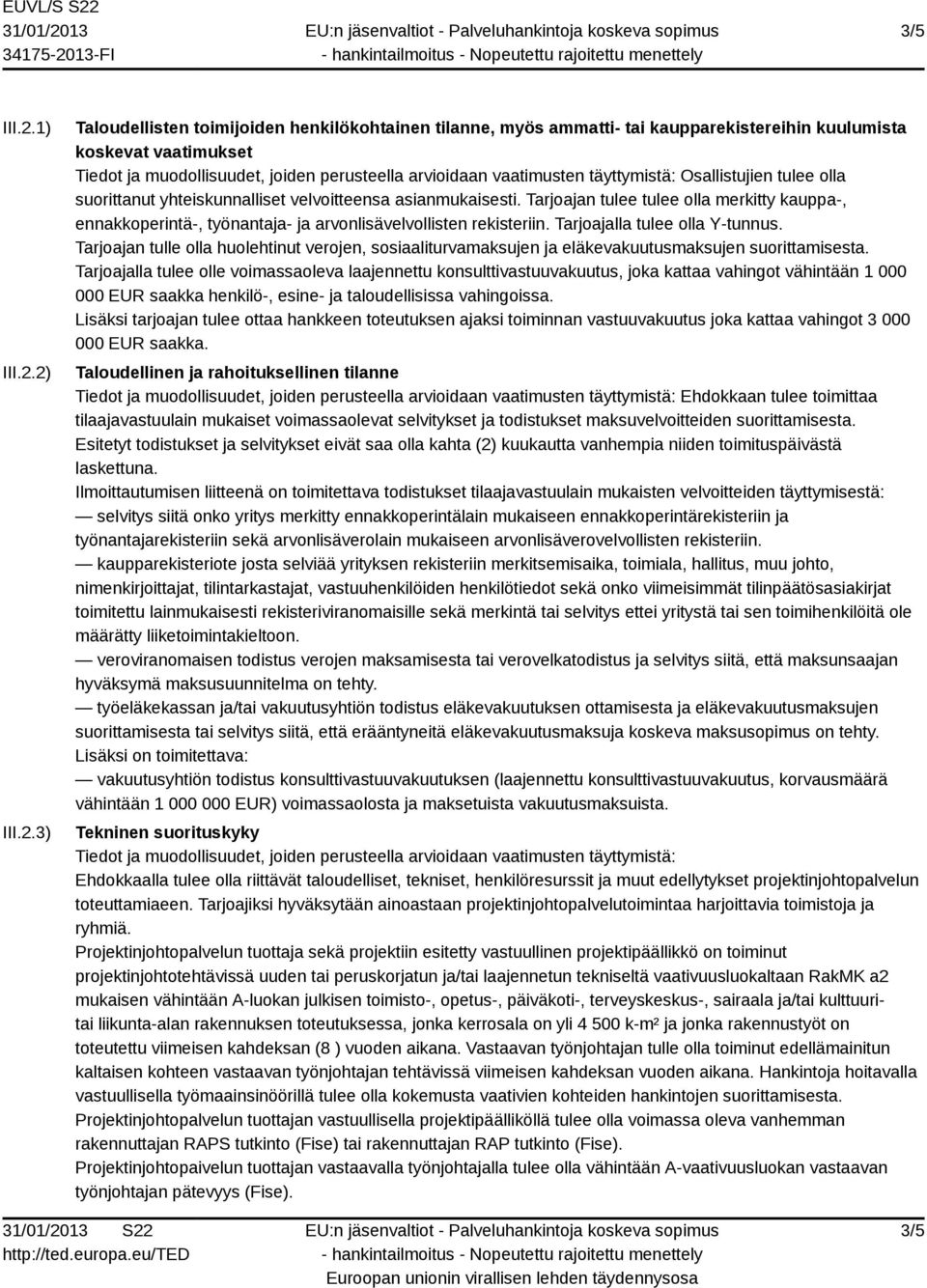 2) III.2.3) Taloudellisten toimijoiden henkilökohtainen tilanne, myös ammatti- tai kaupparekistereihin kuulumista koskevat vaatimukset Tiedot ja muodollisuudet, joiden perusteella arvioidaan