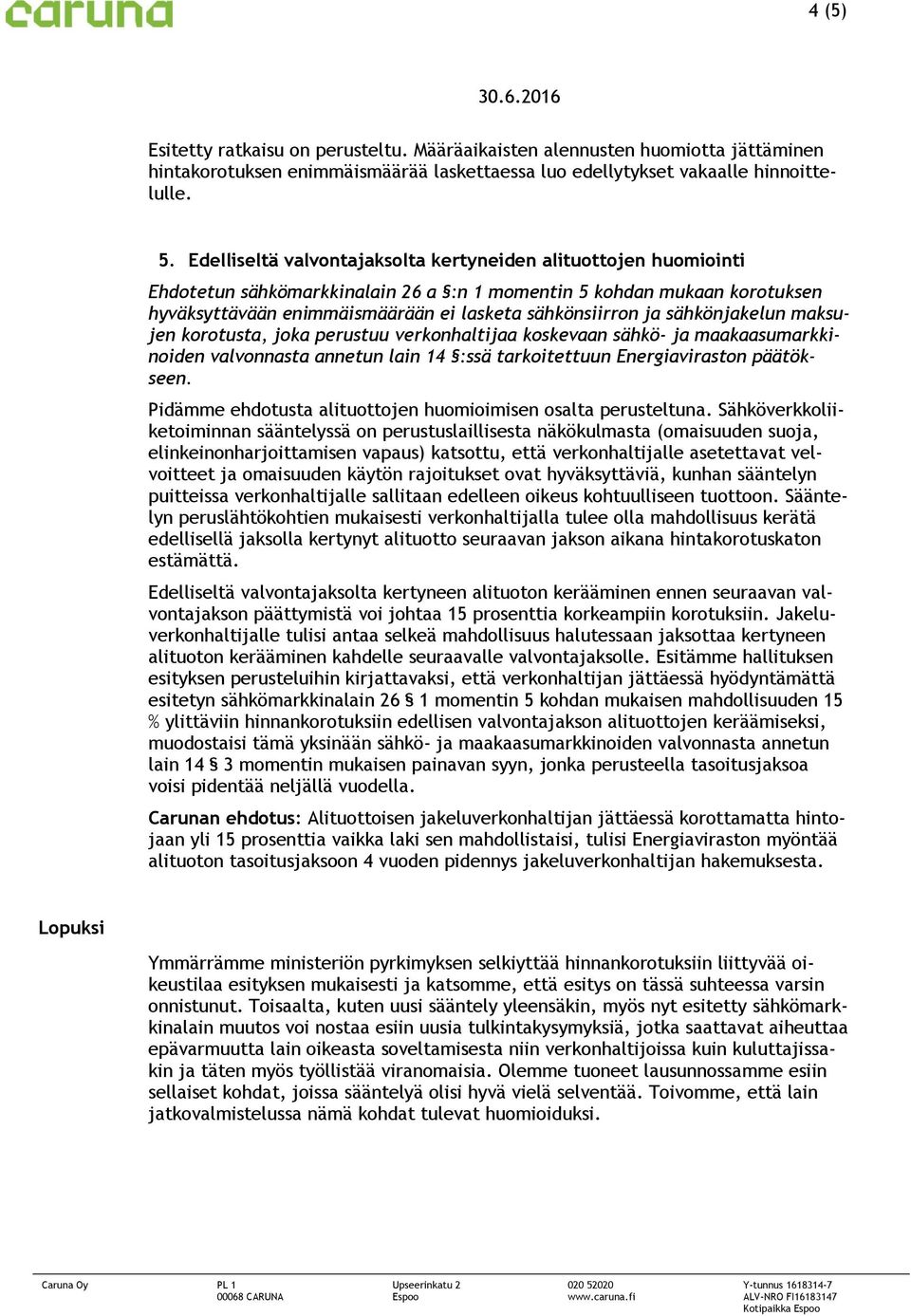 sähkönjakelun maksujen korotusta, joka perustuu verkonhaltijaa koskevaan sähkö- ja maakaasumarkkinoiden valvonnasta annetun lain 14 :ssä tarkoitettuun Energiaviraston päätökseen.