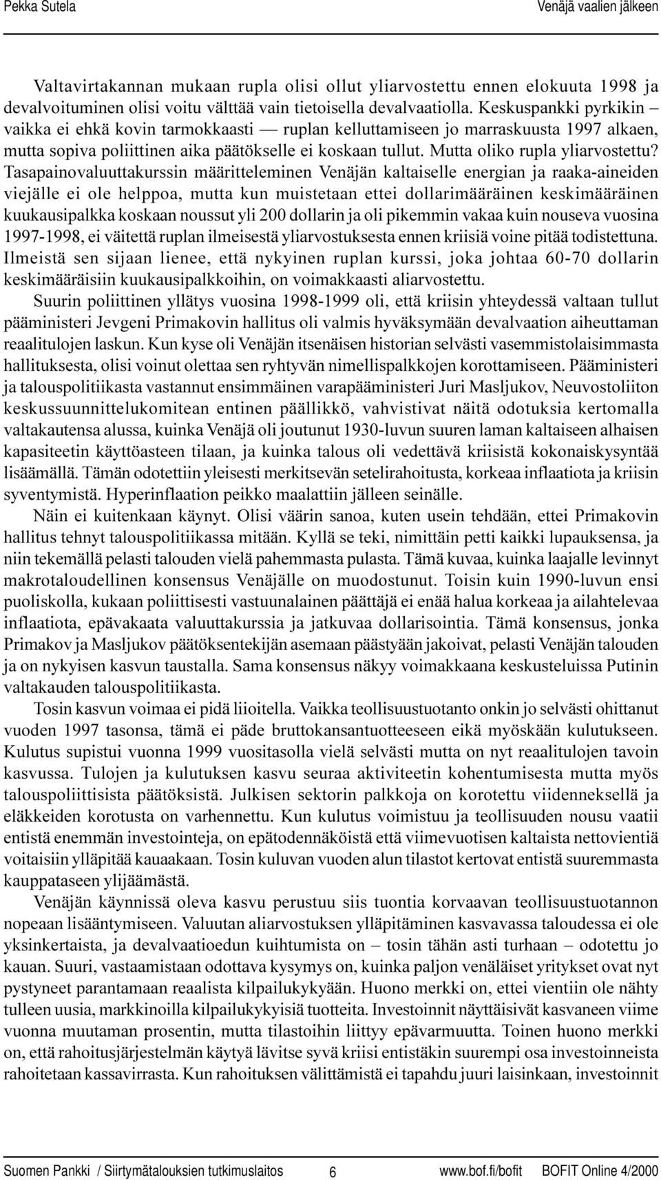 Tasapainovaluuttakurssin määritteleminen Venäjän kaltaiselle energian ja raaka-aineiden viejälle ei ole helppoa, mutta kun muistetaan ettei dollarimääräinen keskimääräinen kuukausipalkka koskaan