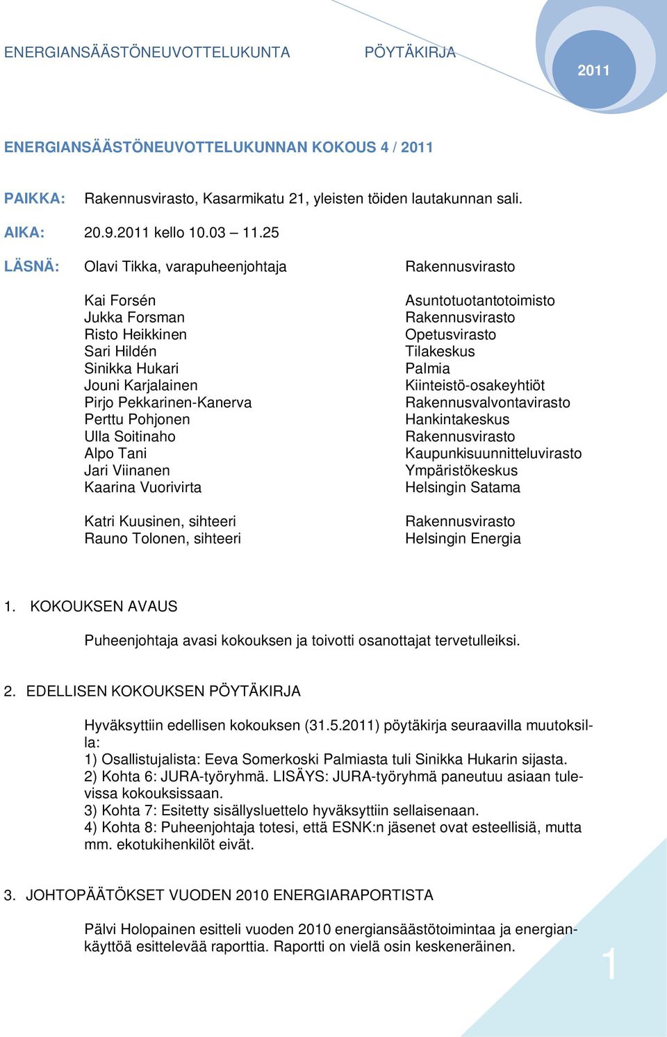 Viinanen Kaarina Vuorivirta Asuntotuotantotoimisto Opetusvirasto Tilakeskus Palmia Kiinteistö-osakeyhtiöt Rakennusvalvontavirasto Hankintakeskus Kaupunkisuunnitteluvirasto Ympäristökeskus Helsingin