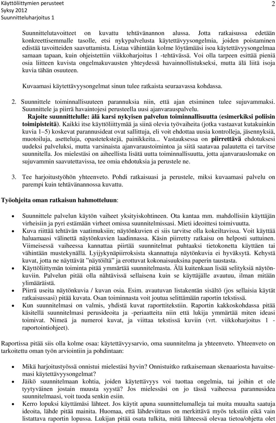 Listaa vähintään kolme löytämääsi isoa käytettävyysongelmaa samaan tapaan, kuin ohjeistettiin viikkoharjoitus 1 -tehtävässä.