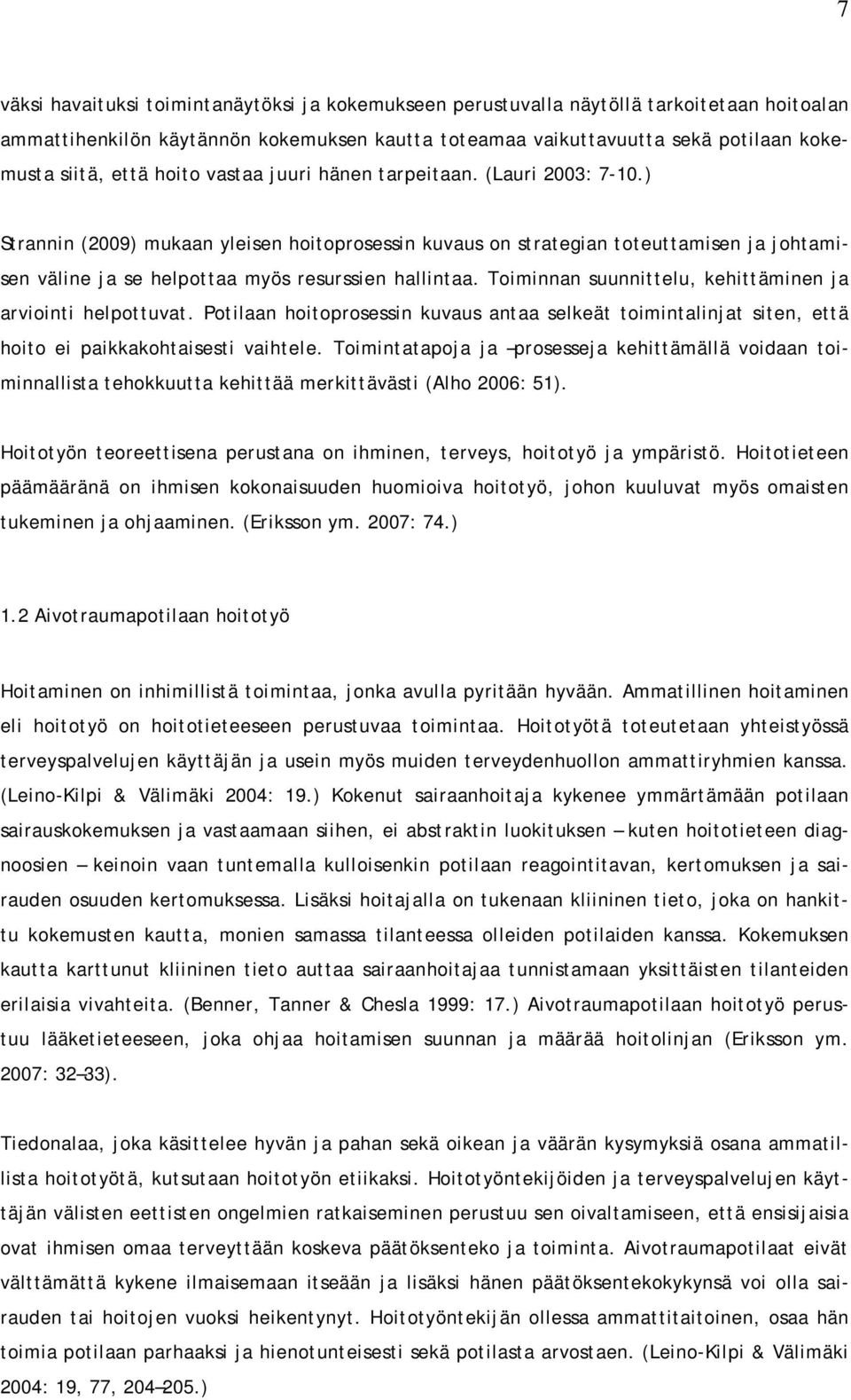 ) Strannin (2009) mukaan yleisen hoitoprosessin kuvaus on strategian toteuttamisen ja johtamisen väline ja se helpottaa myös resurssien hallintaa.